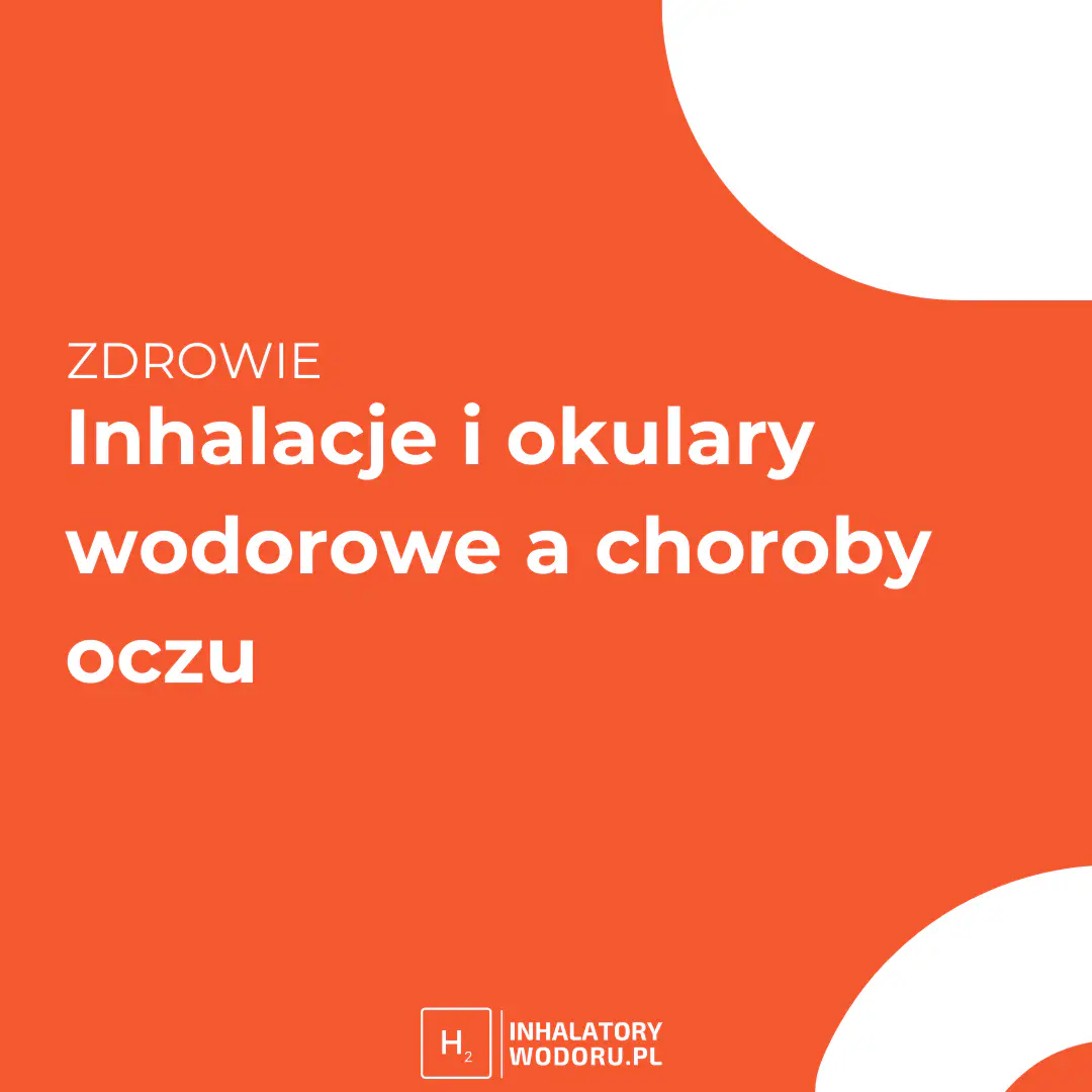 Grafika artykułu: inhalacje i okulary wodorowe a choroby oczu